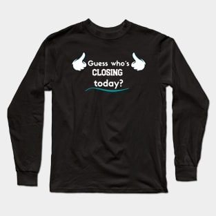 Guess who´s closing today? Long Sleeve T-Shirt